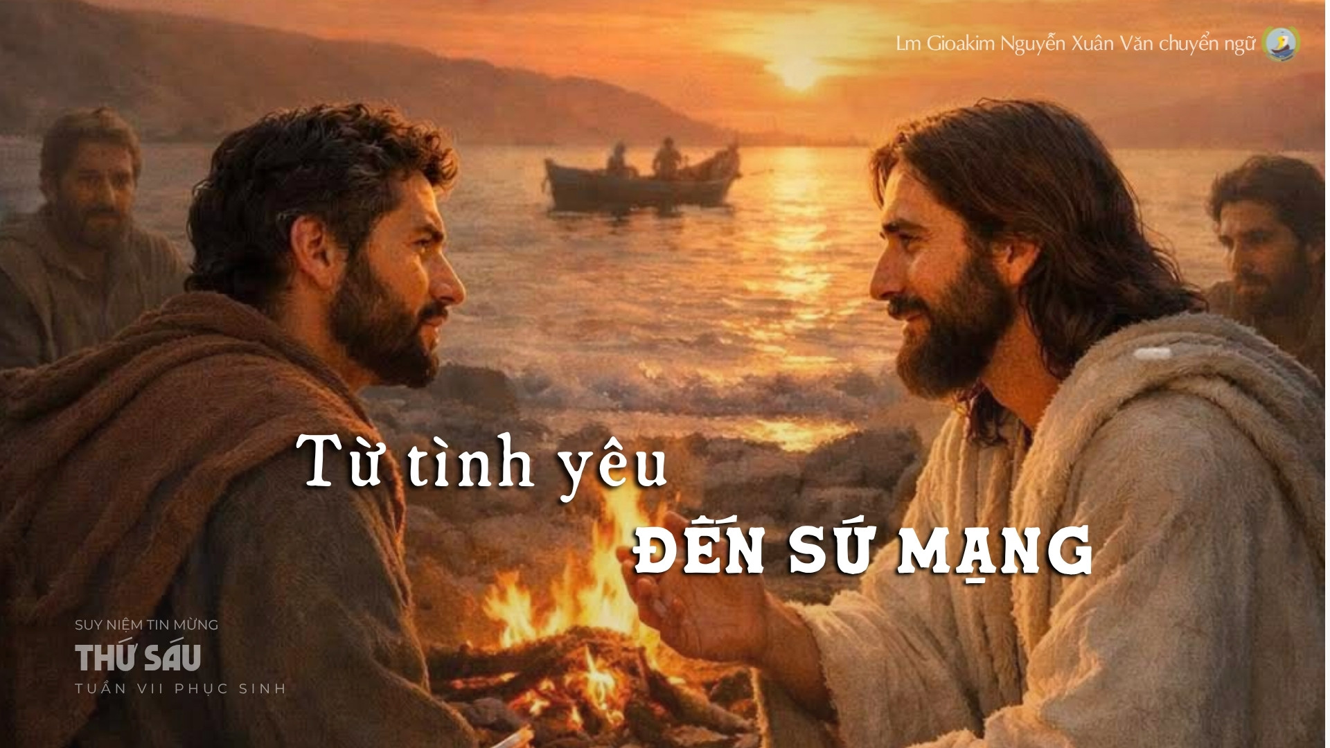 Lời ban Sự sống: Từ tình yêu đến sứ mạng_Thứ Sáu tuần VII _ Mùa Phục sinh